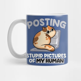 Posting Stupid Pictures of My Human - Cute Funny Cat Gift Mug